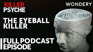 The Eyeball Killer | Killer Psyche | Full Episode