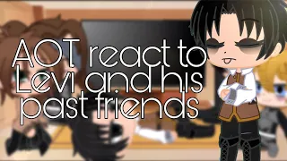 AOT react to Levi and his past friends (+ past Levi)