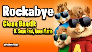 Rockabye - Clean Bandit, Sean Paul, Anne Marie (Version Chipmunks - Lyrics/Letra)