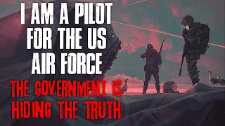 "I'm A Pilot For The US Air Force, The Government Is Hiding The Truth" Creepypasta