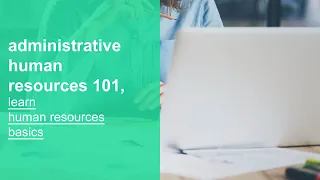 administrative human resources 101, learn human resources basics, fundamentals, and best practices