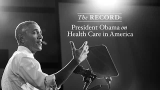 The Record: President Obama on Health Care in America