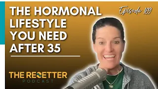 The Hormonal Lifestyle You Need After 35 | Dr Mindy Pelz