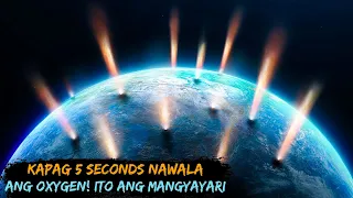 Ganito ang mangyayari kapag 5 sigundong nawala ang oxygen ng earth!
