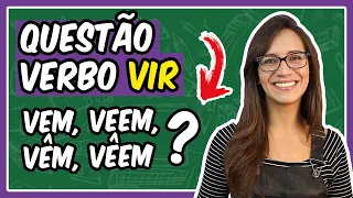 🟢 Verbo VIR – Você acerta esta QUESTÃO? | VEM, VEEM, VÊM, VÊEM || Prof. Letícia Góes