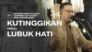 KUTINGGIKAN medley LUBUK HATI - WORSHIP NIGHT 9 (2021) GMS JABODETABEK