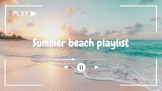 Summer beach playlist | a playlist