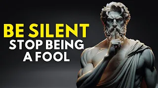 Be Silent, Stop Being A Fool | Stoicism