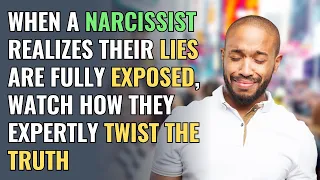When a narcissist realizes their lies are fully exposed, watch how they expertly twist the truth