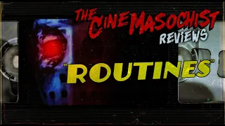 The Cine-Masochist: ROUTINES