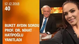 Buket Aydın 40'ta sordu, Prof. Dr. Nihat Hatipoğlu yanıtladı - 12.12.2018 Çarşamba