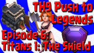 TH9 Push to Legends League - Episode 6 - Titans 1 / 7 Day Shield - Clash of Clans