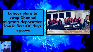 Labour plans to scrap Channel migrants deportation law in first 100 days in power