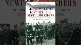 Don't Tell The Newfoundlanders the true story of Newfoundland's Confederation with Canada Ch.4