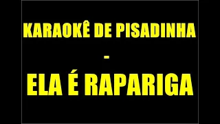 KARAOKÊ DE PISADINHA - ELA É RAPARIGA