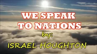 WE SPEAK TO NATIONS Israel Houghton vocal with lyrics