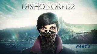 Dishonored 2: 4K 60FPS - Emily: Low Chaos Full Playthrough: Part 2 (No Commentary)