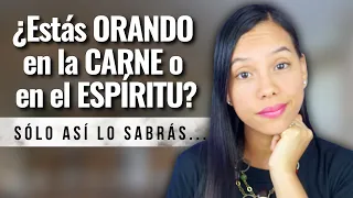 5 Diferencias ente Orar en la Carne y Orar en el Espíritu | Sarah Yuritza