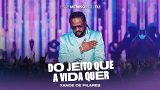 Xande de Pilares - Do Jeito Que A Vida Quer (DVD Esse Menino Sou Eu - Ao Vivo)