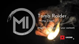 Tomb Raider - Yung Logos • [No Copyright Music | Free Music | Royalty Free Music]