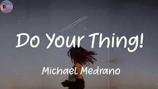 Do Your Thing! - Michael Medrano (Lyrics)