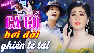 GHIỀN TÊ TÁI Ca Cổ Cải Lương Hơi Dài - Mai Phương Thảo, Cổ Thạch Xuyên Ca Cổ Hơi Dài🔥CA CỔ HIỆN ĐẠI