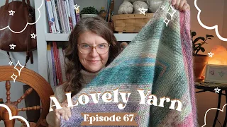 Episode 67 - I'm back and with so much knitting to talk about!
