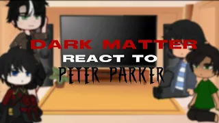 Dark Matter AU react to Peter Parker! | Ft. Batboys | (1/?) (🇲🇽/🇦🇺)