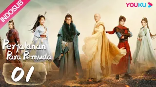 [INDO SUB] Perjalanan Para Pemuda (The Blood of Youth) EP01 |  Li Hongyi/ Liu Xueyi | YOUKU