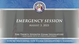 37th Guam Legislature Emergency Session - August 3, 2023