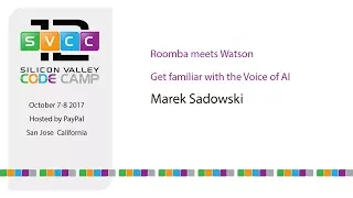 Roomba meets Watson - get familiar with the Voice of AI at Silicon Valley Code Camp 2017