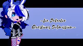 ~Lie Detector Questions Submission~||[Open]