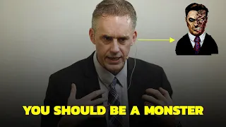 You Should be A Monster - Jordan Peterson