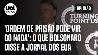 Bolsonaro em entrevista nos EUA: 'Ordem de prisão pode vir do nada'