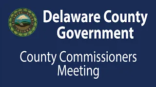Delaware County Commissioners Meeting May 8th 2023
