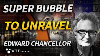 Higher Interest Rates to Unravel 'Super Bubble' with Edward Chancellor