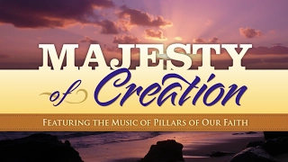 Majesty of Creation - Featuring Music from "Pillars of Our Faith"
