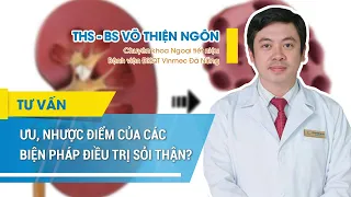 Ưu - nhược điểm của các biện pháp điều trị sỏi thận hiện nay