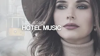 MILAN HOTEL MUSIC ▪ LOUNGE MUSIC BEATS ▪ Elegance in the City ▪