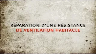 16  Réparation de la résistance de ventilation habitacle