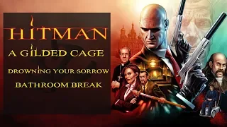 Hitman - A Gilded Cage | Drowning Your Sorrow & Bathroom Break | Professional Difficulty