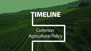 Timeline: The Common Agricultural Policy