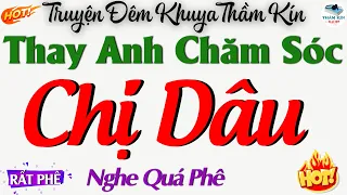 Đọc Truyện Đêm Khuya Ngủ Ngon : Thay Anh Chăm Sóc Cho Người Chị Dâu - Truyện Thầm Kín Đêm Khuya