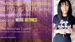 Two Different Scenarios Playing Out (as separating worlds become more defined)🌟The Arcturians