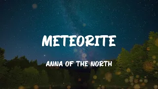 Anna of the North - Meteorite (Lyrics)