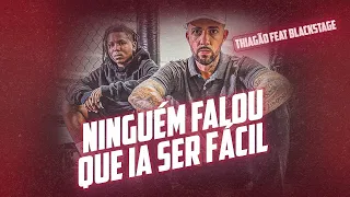 THIAGAO FEAT BLACKSTAGE- NINGUÉM FALOU QUE IA SER FÁCIL(pros. Dj Samu)