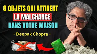 8 OBJETS QUI ATTIRENT LA MALCHANCE DANS VOTRE MAISON | Loi de l'attraction - Deepak Chopra