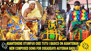 ASANTEHENE OTUMFUO OSEI TUTU I BASICS ON ASANTEMAN | NEW COMPOSED SONG FOR OSEADEAYO AGYEMAN BADU II