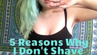 5 Reasons Why I don't Shave My Body Hair!
