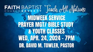 Wed, April 24, 2024 - 7 PM - Midweek Service - Prayer Meeting/ Bible Study & Youth Classes